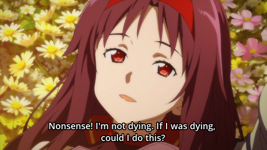 incorrectsaoquotes:  Yuuki: Nonsense! I’m not dying. If I was dying, could I do