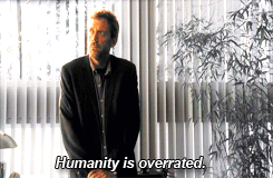 sweetmemory221:Dr. Gregory House, the philosopher.