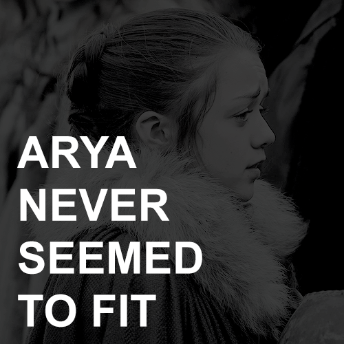 anneedison:  jon x arya week – day three: outsiders  Arya never seemed to fit, no more than he had…y