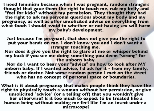 riddlepanda: nerdcredred: whoneedsfeminism: I need feminism because when I was pregnant, random stra