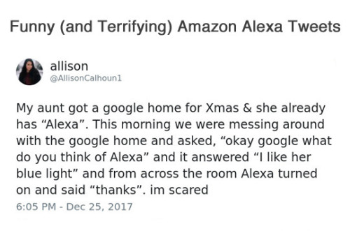 wwinterweb:Funny and Terrifying Amazon Alexa Tweets (see 12 more)