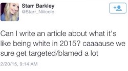 honeyxglow:  codeddenominator:  why do white people want to be opressed so bad?  “I can’t wear dreads and say the N word and I got called a cracker once. The struggle of being white is real” 