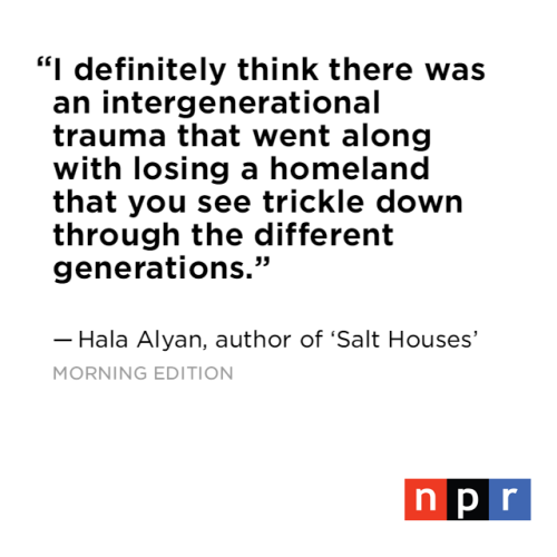 nprbooks: Book photo via hmhbooks.tumblr.com  At the very start of Hala Alyan’s novel Salt Houses, a