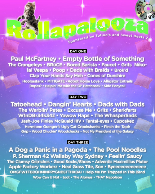 totinos: It’s music festival season, you guys! Hope you’ve got your 3-day passes for Rollapalooza 2k