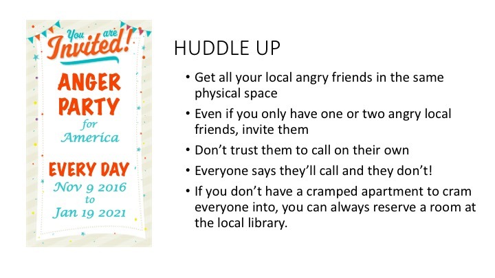 call-your-representatives: How to throw a weekly anger-party: 1) HUDDLE UPGet your