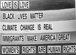 rejecttrumpsamerica:  LOVE IS LOVE. BLACK LIVES MATTER.  CLIMATE CHANGE IS REAL. IMMIGRANTS MAKE AMERICA GREAT. WOMEN’S RIGHTS ARE HUMAN RIGHTS.