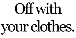 everythingsexyandromantic:  infinite-night-in-winter:     better yet, off with OUR clothes. 