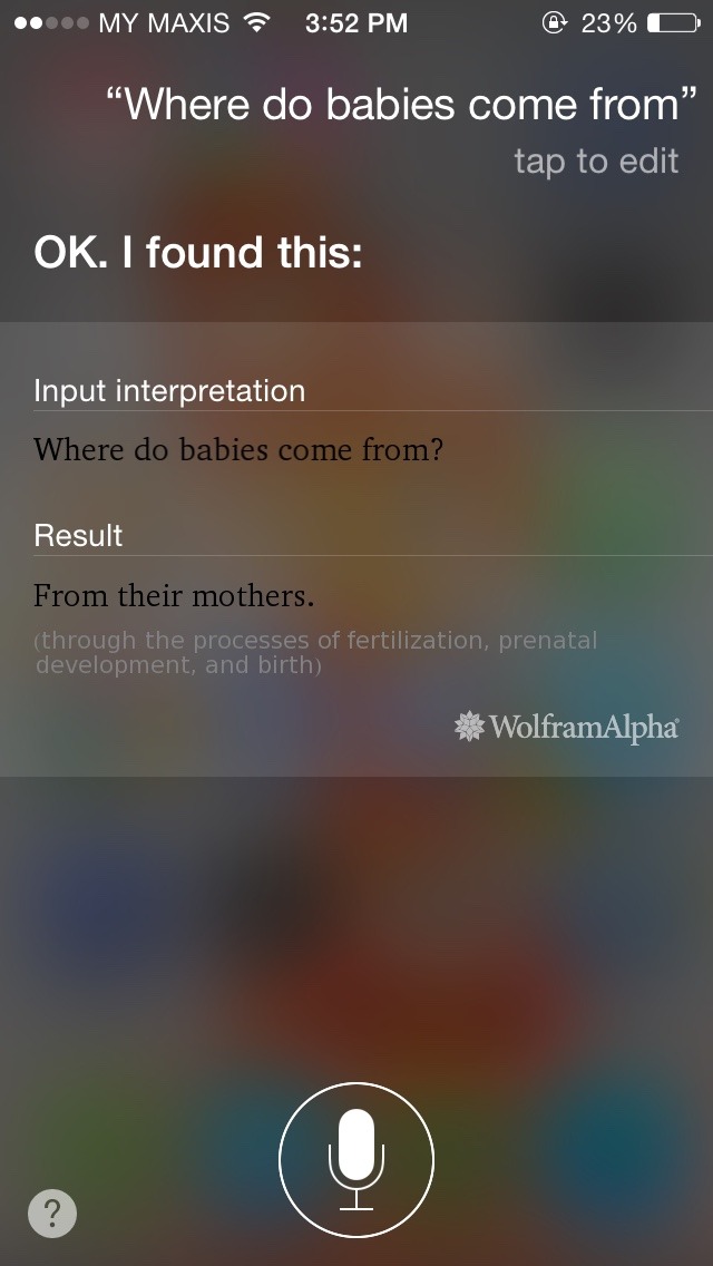 Siri is always the best source of information, I always thought babies came from
