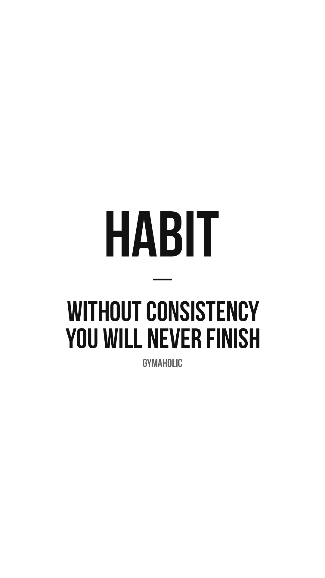 Habit: without consistency you will never finish