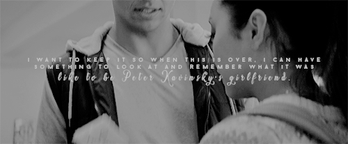 williamsherondales:Being with Peter was so easy that sometimes I let myself pretend it wasn’t 