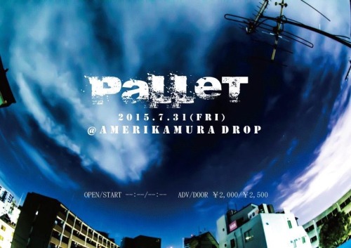 PALLETへライブペイント参加決定！ DATE：2015.7.31 (fri.) TIME：OPEN 未定 - START 未定 PLACE：大阪 アメリカ村DROP TICKET：前売¥2,000
