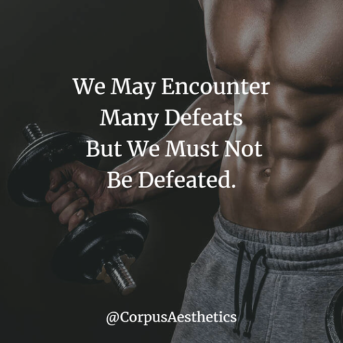  We May Encounter Many Defeats But We Must Not Be Defeated. 