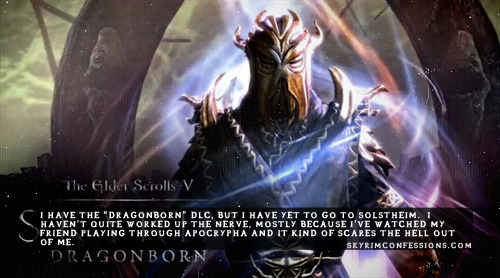skyrimconfessionss:  “I have the "Dragonborn” DLC, but I have yet to go to Solstheim.  I haven’t quite worked up the nerve, mostly because I’ve watched my friend playing through Apocrypha and it kind of scares the hell out of me.“
