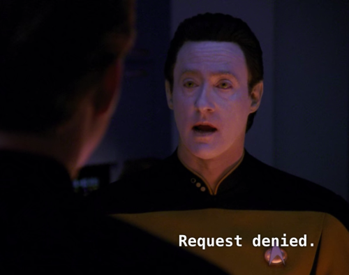 iamthecutestofborg:ltcommandrdata:  It is so satisfying to watch Data deny the first officer’s request to transfer after he tells him that he thinks Data isn’t qualified to be a good captain because he’s an android.   I appreciate your feelings