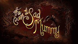 impbestadcworld:   The Curse Of The Sad Mummy