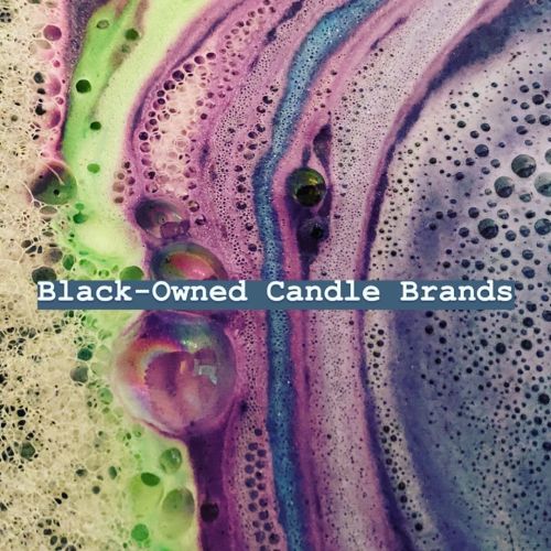 Y'all know I’m such a sucker for candles!I haven’t seen many IG lists of black-owned c
