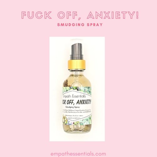 FUCK OFF, ANXIETY! Smudging Spray - for when you need anxiety to, well, FUCK OFF! empathesse