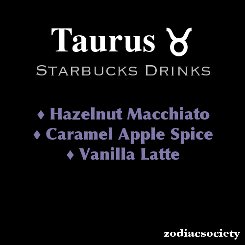 zodiacsociety:  Starbucks Drink Ideas for Taurus
