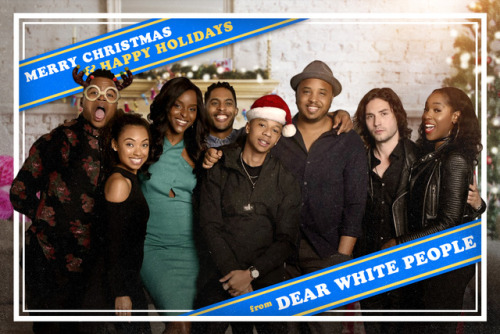Happy Holidays from the whole Dear White People fam. 