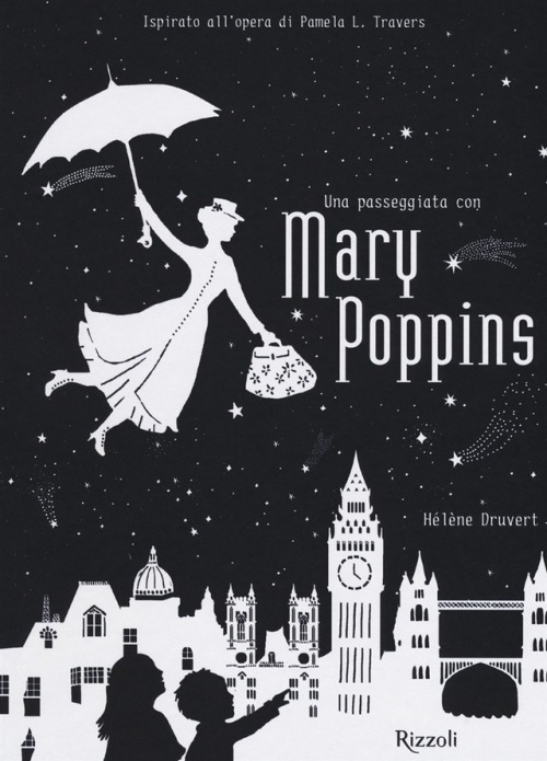 Una passeggiata con Mary Poppins Hélène DruvertRizzoli, Milano 2017, 64 pagineeuro 22,