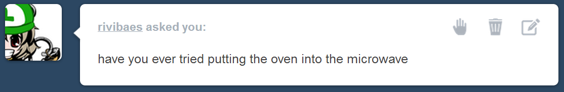 sketchy-replies:  There’s no way that oven’s going to fit inside the microwave!