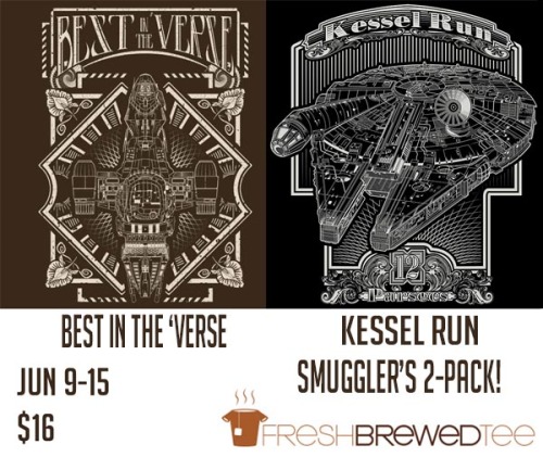 buzatron:  SMUGGLER’S 2-PACK!! “Best in the ‘Verse” and “Kessel Run” will be printing at Fresh Brewed Tee from Jun 9-15 for only ภ each! Fresh brewed Tee are a family owned and operated company who cater to both, big and tall. They stock