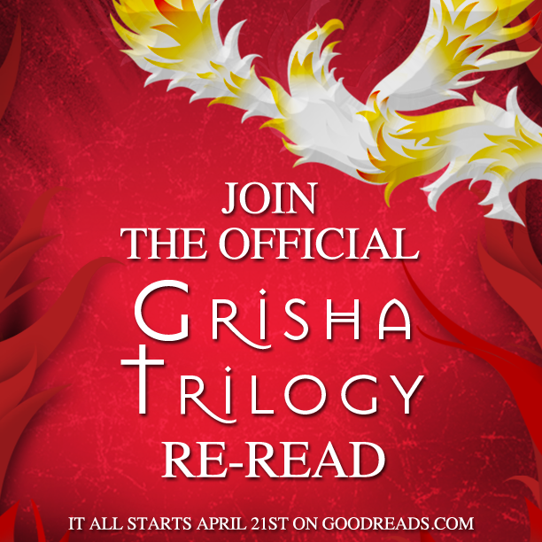 Something Grisha this way comes! Join our Goodreads group to participate in the Official Grisha Trilogy Re-Read!
April 21 – May 2: Shadow and Bone
May 1: Q&A with Leigh Bardugo
May 19 – May 30: Siege and Storm
May 29: Q&A with Leigh Bardugo
June 17 –...