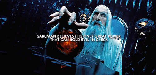 thcrin:Saruman believes it is only great power that can hold evil in check, but that is not what I h