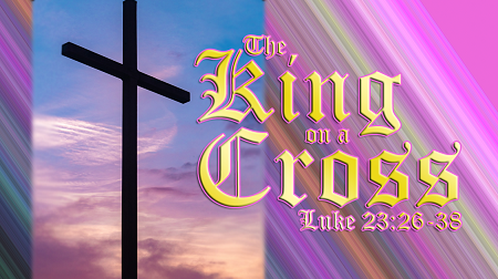 The King on a Cross Luke 23:26-38