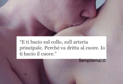 to-sempiternal:  Io ti bacio il cuore.