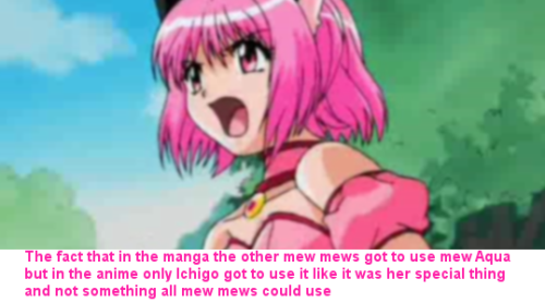 The fact that in the manga the other mew mews got to use mew Aqua but in the anime only Ichigo got t