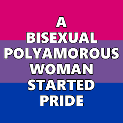 queerlection:[Image description - Images of the bi pride flag with the text:   A BISEXUAL POLYAMOROUS WOMAN STARTED PRIDE,  A “HET PARTNERED” BI WOMAN STARTED PRIDE,  A KINKY (BDSM) WOMAN STARTED PRIDE,  STOP TRYING TO EXCLUDE THE PEOPLE WHO LITERALLY