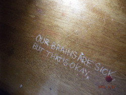 ivetouchedjoshdun:  carved this into my desk a while ago to remind myself that its okay to be messed up 