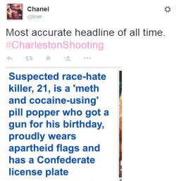 corinnestark:  Text reads: Suspected race-hate killer, 21 is a ‘meth and cocaine-using’ pill popper who got a gun for his birthday, proudly wears apartheid flags and has a Confederate license plate.