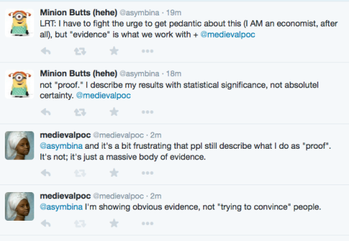 medievalpoc:There is no “proof” here.I post evidence, and I post informed interpretations of that ev