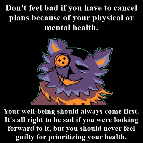 Text reads: Don’t feel bad if you have to cancel plans because of your physical or mental health. Yo