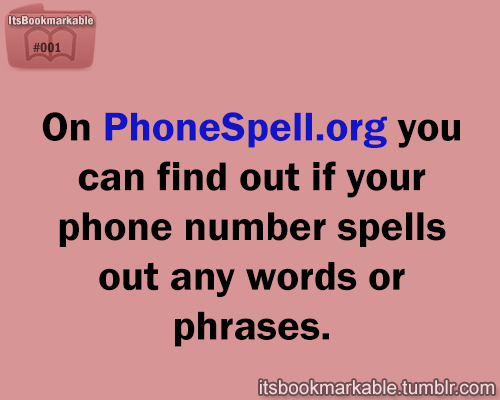 itsbookmarkable:On PhoneSpell.org you can find out if your phone number spells out any words or phra