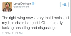 juilan:  Lena Dunham is upset after people accuse her of molesting her younger sister after she writes about how she molested her younger sister  She&rsquo;s fucking stupid!