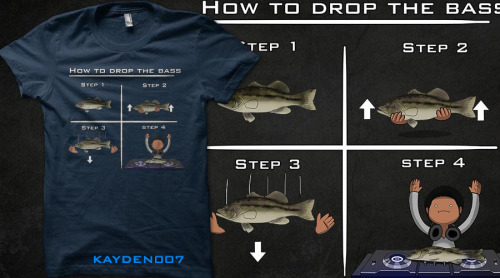  “HOW TO DROP THE BASS ”New shirt up for voting. Go here to vote, really helps me out: h