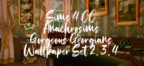 anachrosims-cc:[TS4 CC] ANACHROSIMS GORGEOUS GEORGIANS WALLPAPERS SET 2, 3, 4Over 100+ new options, 