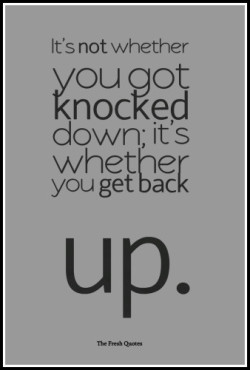 It’s not whether you got knocked down;