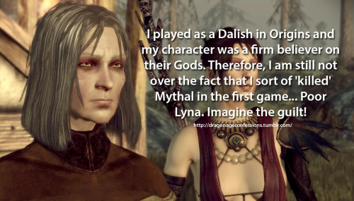 dragonageconfessions:Confession: I played as a Dalish in Origins and my character was a firm believe