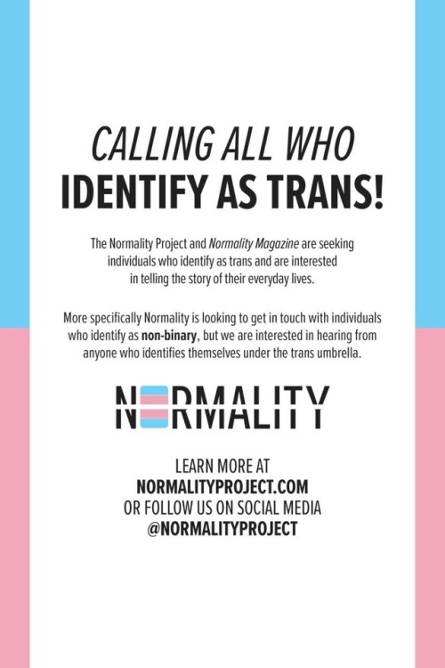 normalityproject: Normality is seeking individuals who identify as trans, specifically non-binary in