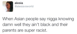 black&ndash;lamb:  After getting on snapchat and seeing an old friend back home say nigga 1 too many times… It’s just really annoying because I’ve experienced too much racism from non black people of color in the past….  idk it’s just so annoying