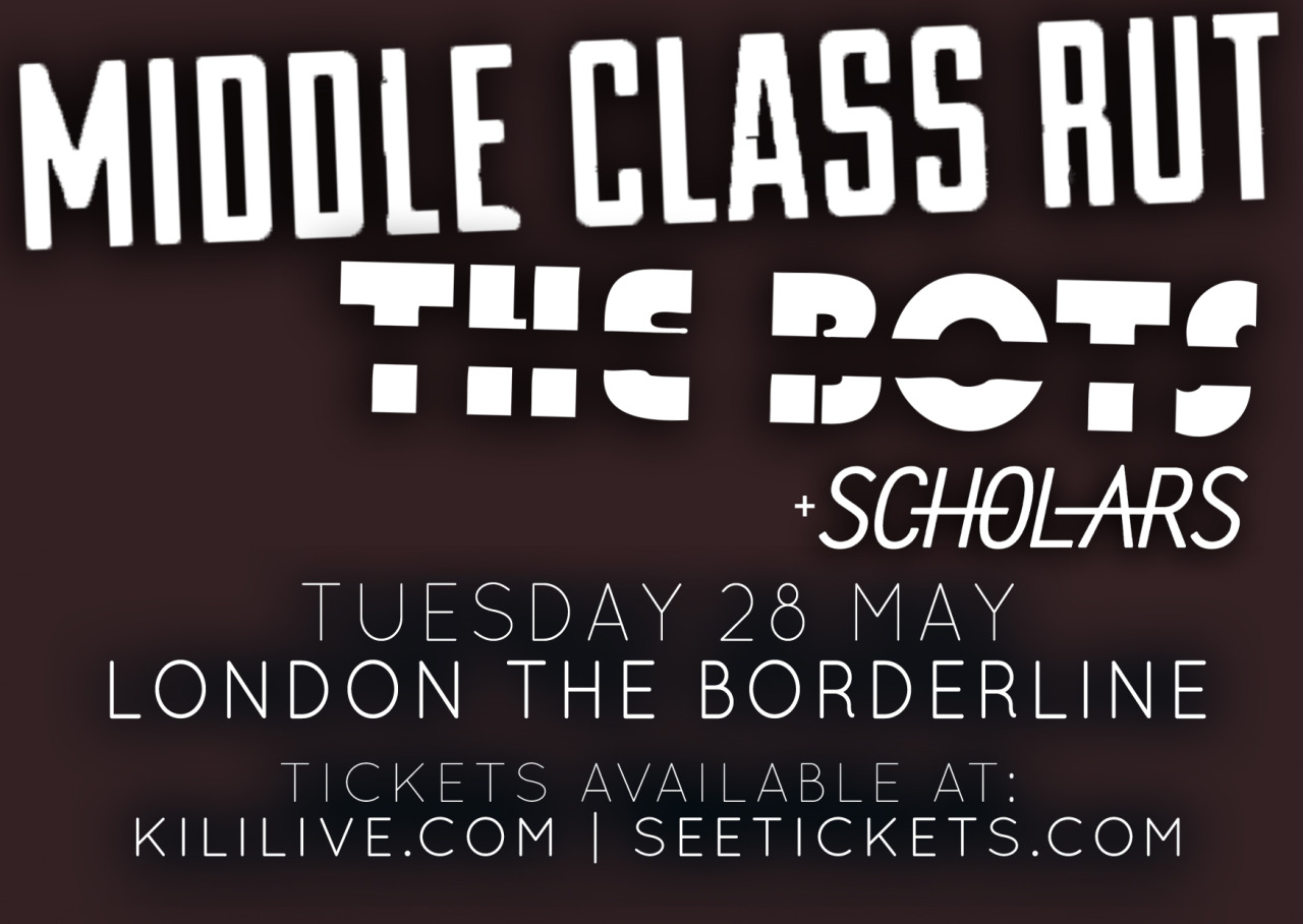 We’ll be playing the Borderline in London on 28th May with the frankly awesome Middle Class Rut and The Bots. Tickets here