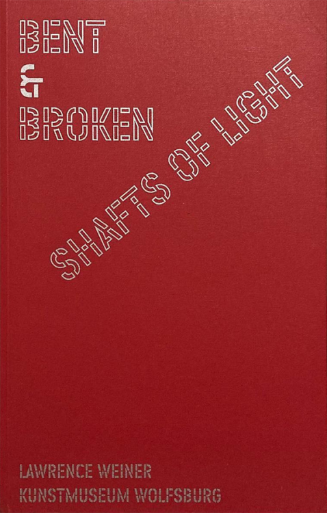 garadinervi: Lawrence Weiner: ‘Bent & Broken Shafts of Light’, Edited by Kunstmuseum Wolfsburg, 