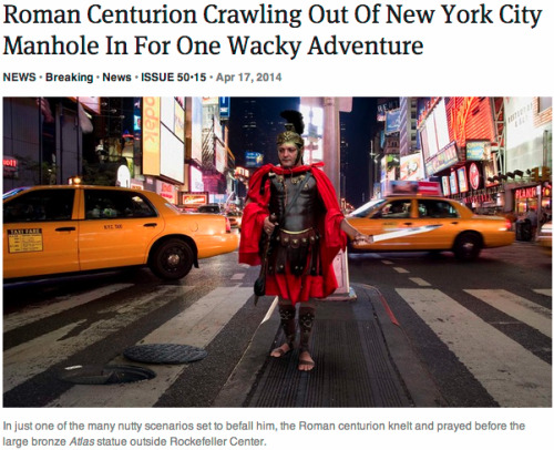 theonion:Roman Centurion Crawling Out Of New York City Manhole In For One Wacky Adventure