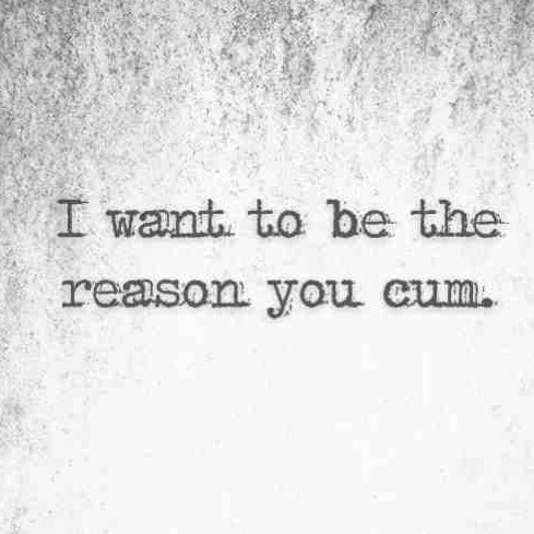 creampiewhore:Oh I definitely want to be the reason!!!
