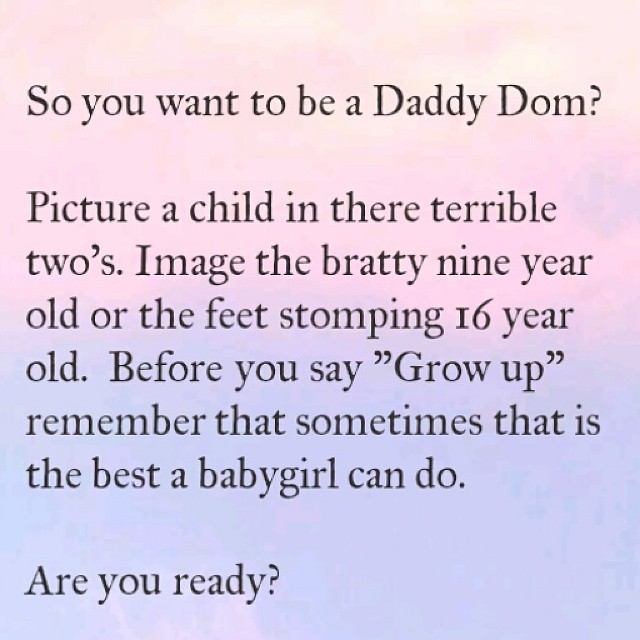 thedaddyshow:  So you want to be a Daddy Dom? Picture a child in there terrible two’s.