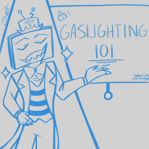Hes So Proud Of Himself For How To Gaslight 101: